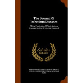 The Journal of Infectious Diseases: Official Publication of the Infectious Diseases Society of America, Volume 5 The Journal of Infectious Diseases: Official Publication of the Infectious Diseases Society of America, Volume 5