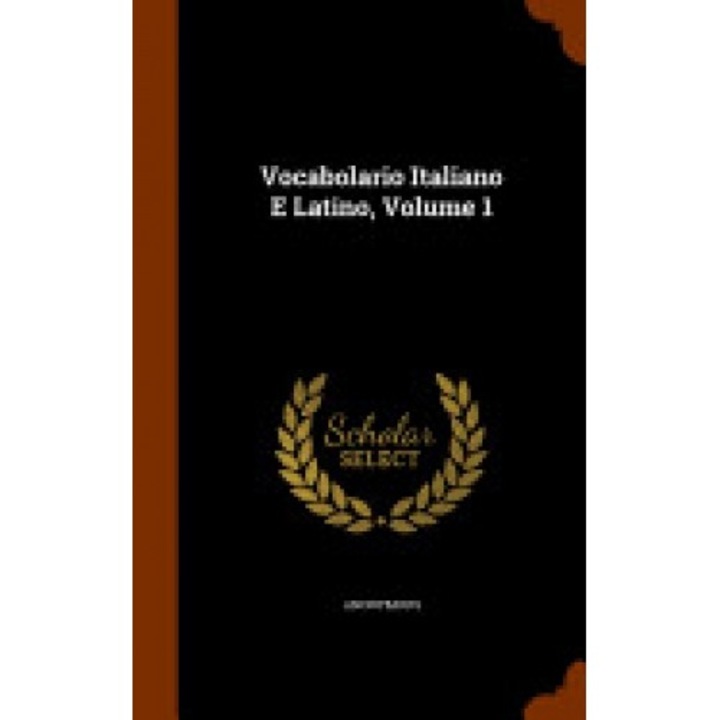Vocabolario Italiano E Latino, Volume 1