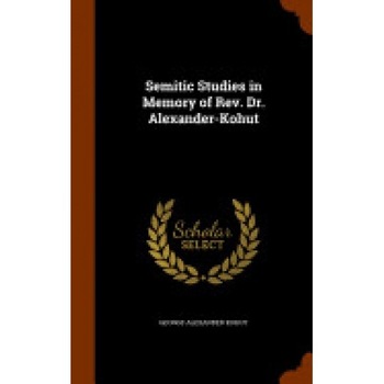 Semitic Studies in Memory of REV. Dr. Alexander-Kohut Semitic Studies in Memory of REV. Dr. Alexander-Kohut