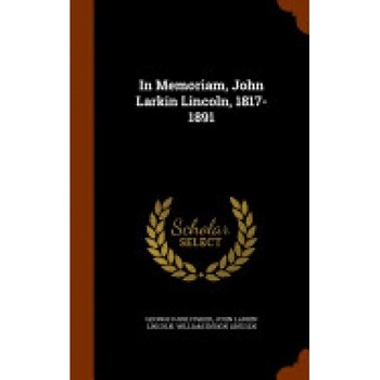 In Memoriam, John Larkin Lincoln, 1817-1891 In Memoriam, John Larkin Lincoln, 1817-1891