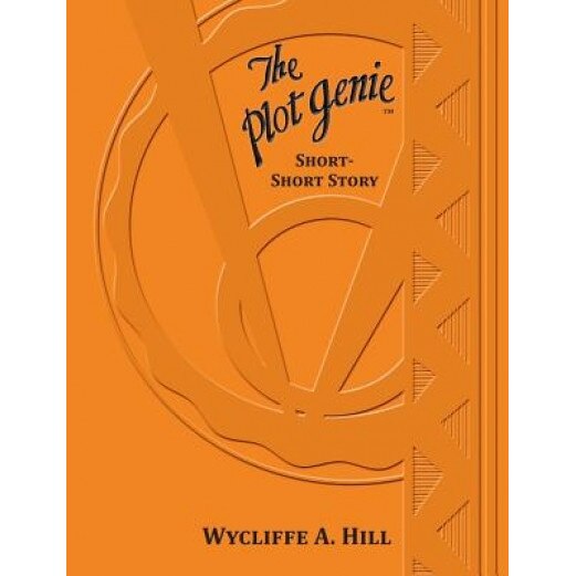 The Plot Genie: Short-Short Story, Wycliffe a. Hill (Author)