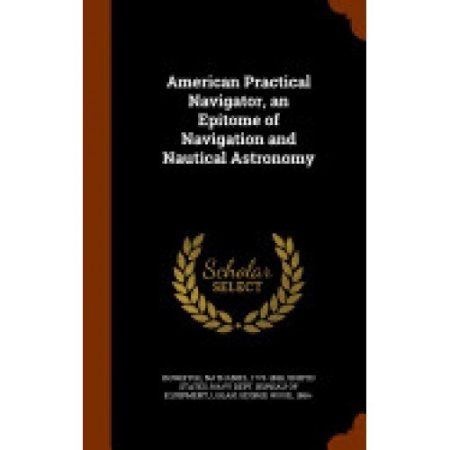 American Practical Navigator, an Epitome of Navigation and Nautical Astronomy