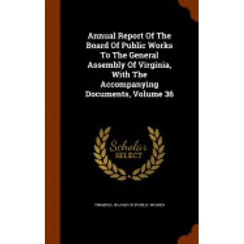 Annual Report of the Board of Public Works to the General Assembly of Virginia, with the Accompanying Documents, Volume 36