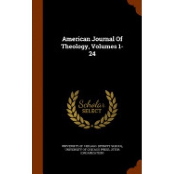 American Journal of Theology, Volumes 1-24 American Journal of Theology, Volumes 1-24
