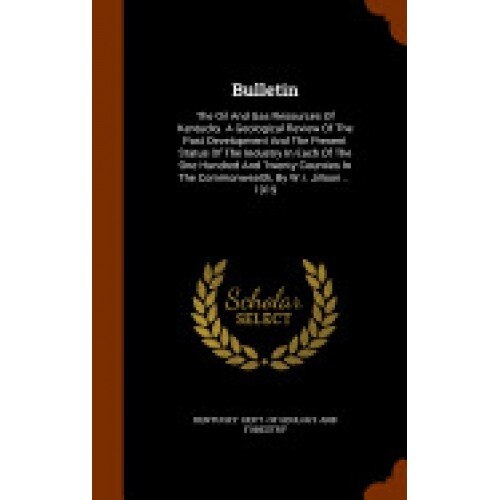 Bulletin: The Oil and Gas Resources of Kentucky. a Geological Review of the Past Development and the Present Status of the Indus