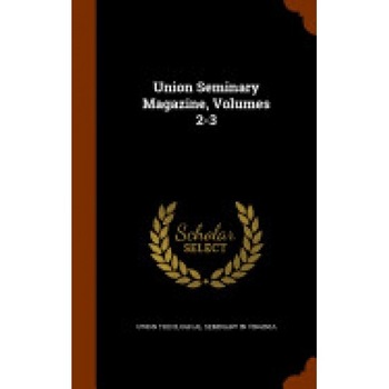 Union Seminary Magazine, Volumes 2-3 Union Seminary Magazine, Volumes 2-3