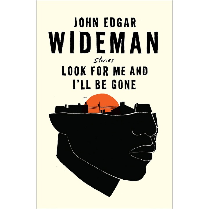 Look For Me and I'll Be Gone - John Edgar Wideman, editia 2021