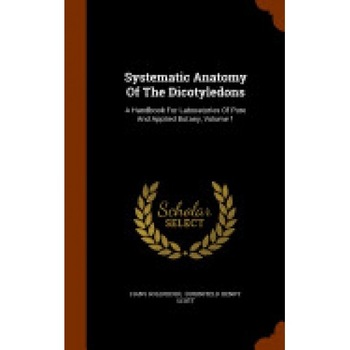 Systematic Anatomy of the Dicotyledons: A Handbook for Laboratories of Pure and Applied Botany, Volume 1 Systematic Anatomy of the Dicotyledons: A Handbook for Laboratories of Pure and Applied Botany, Volume 1