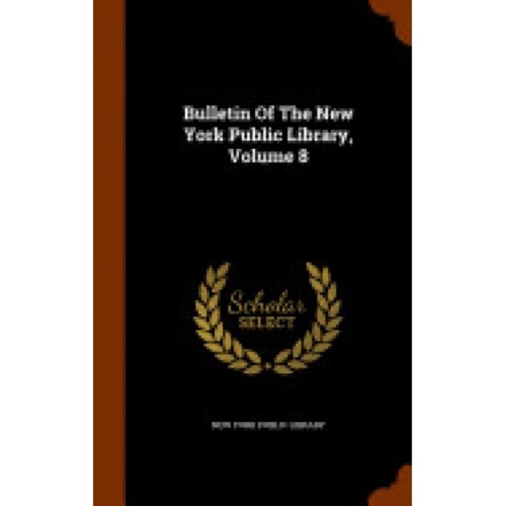 Bulletin of the New York Public Library, Volume 8