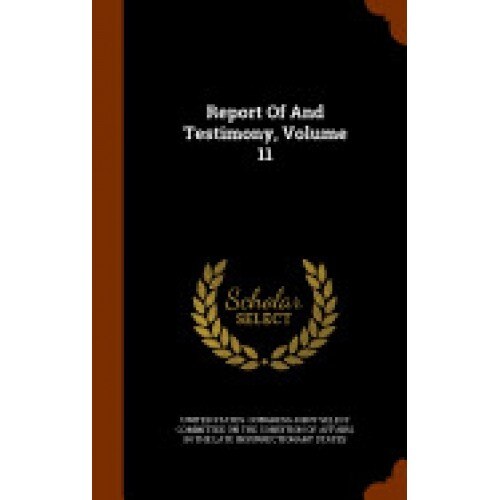Report of and Testimony, Volume 11
