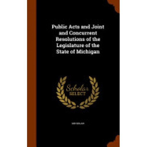 Public Acts and Joint and Concurrent Resolutions of the Legislature of the State of Michigan