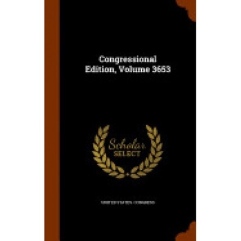Congressional Edition, Volume 3653 Congressional Edition, Volume 3653