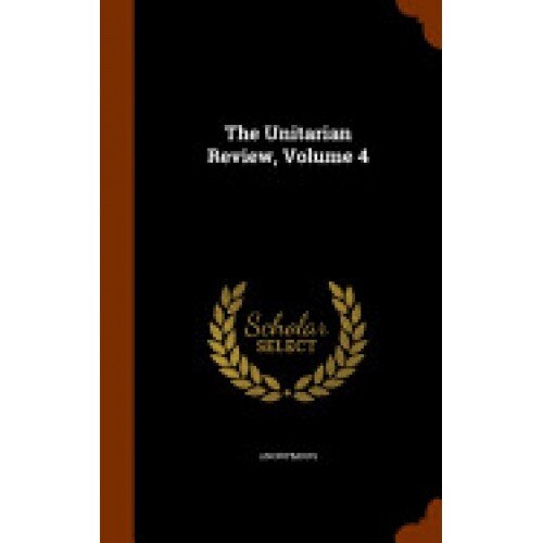 The Unitarian Review, Volume 4