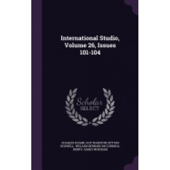 International Studio, Volume 26, Issues 101-104 International Studio, Volume 26, Issues 101-104