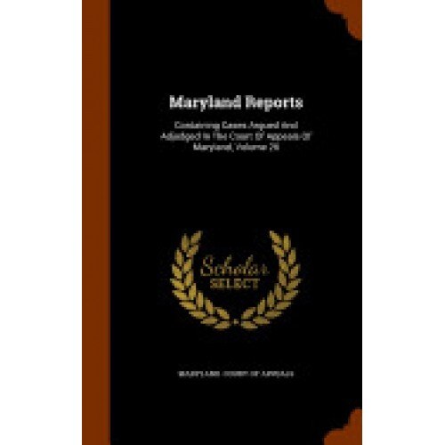 Maryland Reports: Containing Cases Argued and Adjudged in the Court of Appeals of Maryland, Volume 26