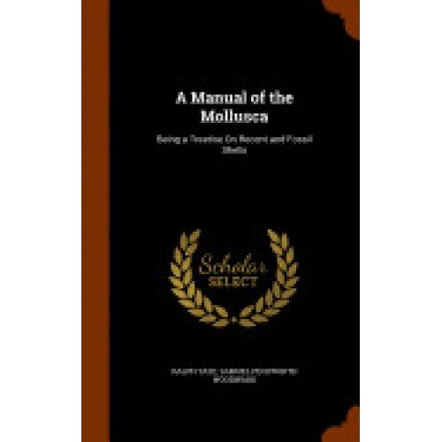 A Manual of the Mollusca: Being a Treatise on Recent and Fossil Shells