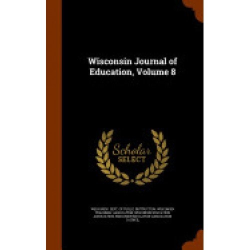 Wisconsin Journal of Education, Volume 8