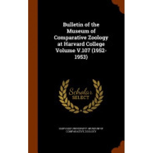 Bulletin of the Museum of Comparative Zoology at Harvard College Volume V.107 (1952-1953)