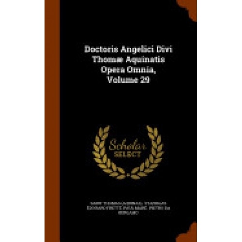 Doctoris Angelici Divi Thomae Aquinatis Opera Omnia, Volume 29