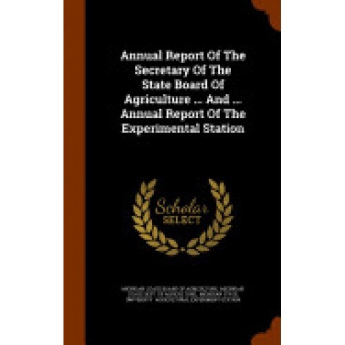 Annual Report of the Secretary of the State Board of Agriculture ... and ... Annual Report of the Experimental Station