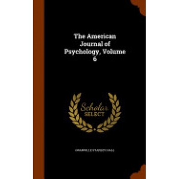 The American Journal of Psychology, Volume 6 The American Journal of Psychology, Volume 6