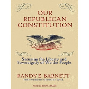 Our Republican Constitution: Securing the Liberty and Sovereignty of We the People Our Republican Constitution: Securing the Liberty and Sovereignty of We the People