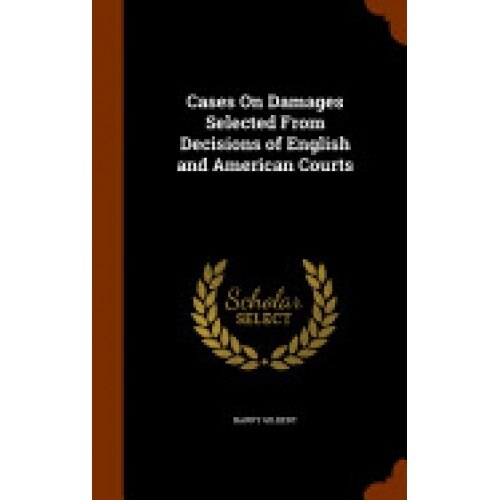 Cases on Damages Selected from Decisions of English and American Courts