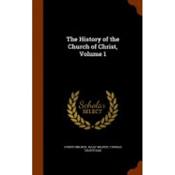 The History of the Church of Christ, Volume 1 The History of the Church of Christ, Volume 1