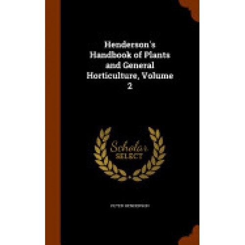 Henderson's Handbook of Plants and General Horticulture, Volume 2