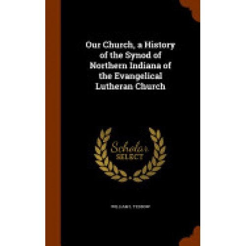 Our Church, a History of the Synod of Northern Indiana of the Evangelical Lutheran Church