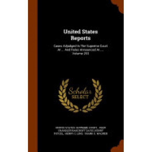 United States Reports: Cases Adjudged in the Supreme Court at ... and Rules Announced at ..., Volume 253