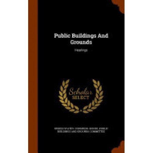 Public Buildings and Grounds: Hearings
