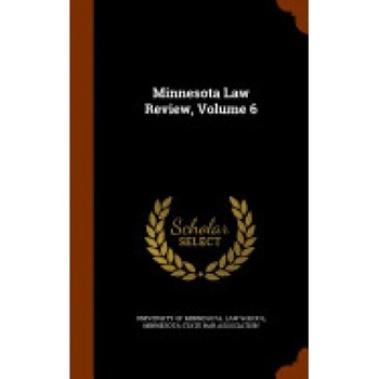 Minnesota Law Review, Volume 6 Minnesota Law Review, Volume 6
