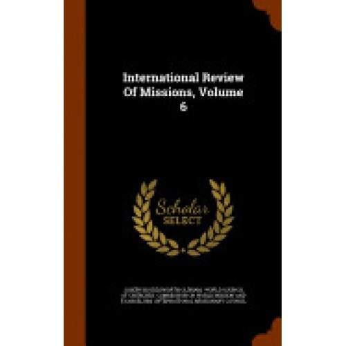 International Review of Missions, Volume 6
