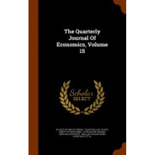 The Quarterly Journal of Economics, Volume 15