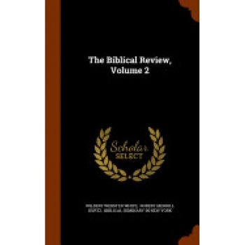 The Biblical Review, Volume 2 The Biblical Review, Volume 2