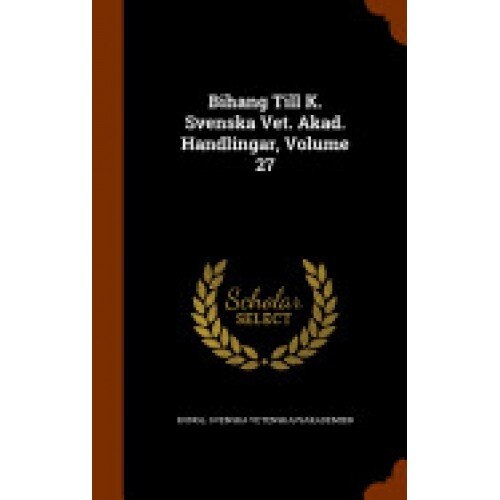 Bihang Till K. Svenska Vet. Akad. Handlingar, Volume 27