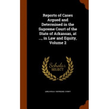Reports of Cases Argued and Determined in the Supreme Court of the State of Arkansas, at ..., in Law and Equity, Volume 2 Reports of Cases Argued and Determined in the Supreme Court of the State of Arkansas, at ..., in Law and Equity, Volume 2