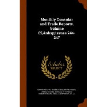 Monthly Consular and Trade Reports, Volume 65, Issues 244-247 Monthly Consular and Trade Reports, Volume 65, Issues 244-247