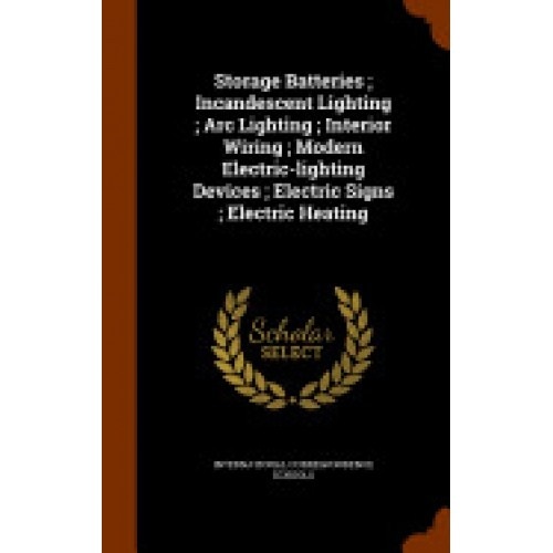 Storage Batteries; Incandescent Lighting; ARC Lighting; Interior Wiring; Modern Electric-Lighting Devices; Electric Signs; Electric Heating