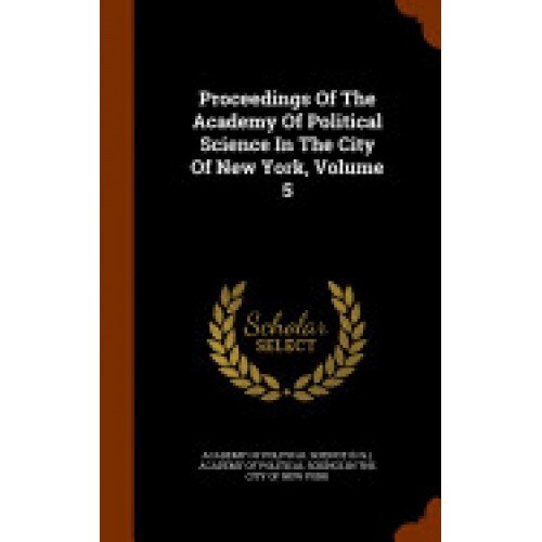 Proceedings of the Academy of Political Science in the City of New York, Volume 5