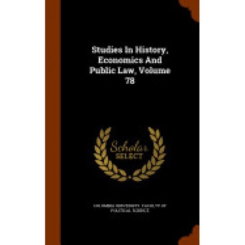 Studies in History, Economics and Public Law, Volume 78