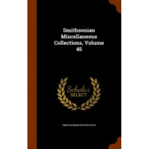 Smithsonian Miscellaneous Collections, Volume 45