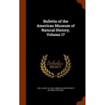 Bulletin of the American Museum of Natural History, Volume 17 Bulletin of the American Museum of Natural History, Volume 17
