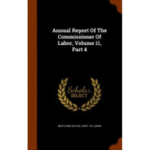Annual Report of the Commissioner of Labor, Volume 11, Part 4