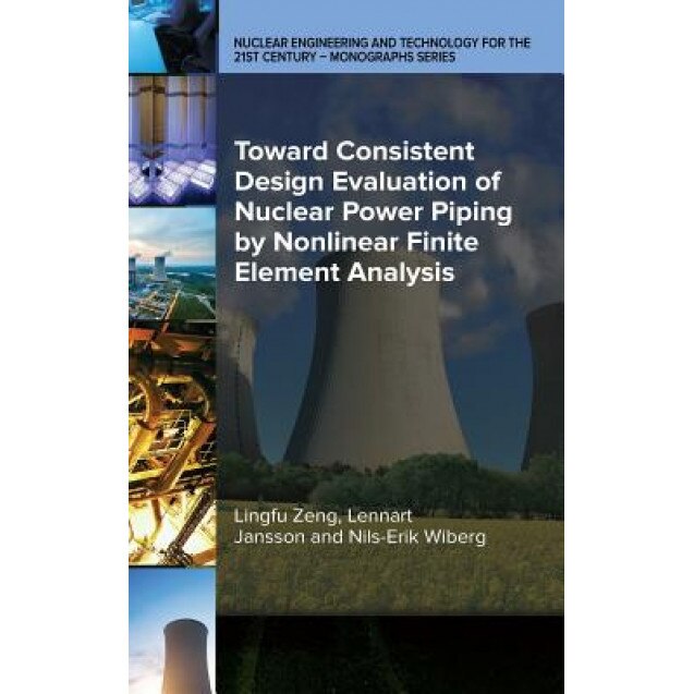Toward Consistent Design Evaluation of Nuclear Power Piping by Nonlinear Finite Element Analysis, Lingfu Zeng (Author)
