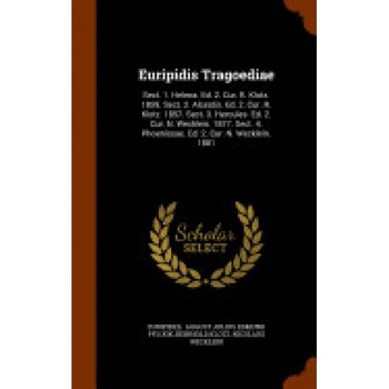 Euripidis Tragoediae: Sect. 1. Helena. Ed. 2. Cur. R. Klotz. 1859. Sect. 2. Alcestis. Ed. 2. Cur. R. Klotz. 1857. Sect. 3. Hercules. Ed. 2. Euripidis Tragoediae: Sect. 1. Helena. Ed. 2. Cur. R. Klotz. 1859. Sect. 2. Alcestis. Ed. 2. Cur. R. Klotz. 1857. Sect. 3. Hercules. Ed. 2.