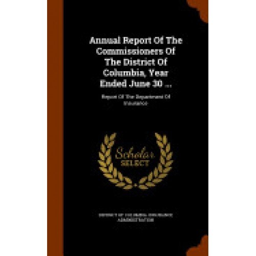 Annual Report of the Commissioners of the District of Columbia, Year Ended June 30 ...: Report of the Department of Insurance