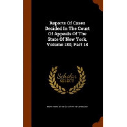 Reports of Cases Decided in the Court of Appeals of the State of New York, Volume 180, Part 18