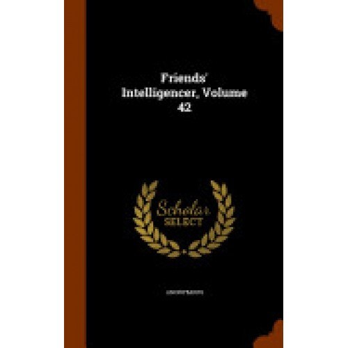 Friends' Intelligencer, Volume 42